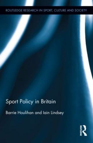 Sport Policy in Britain: (Routledge Research in Sport, Culture and Society)