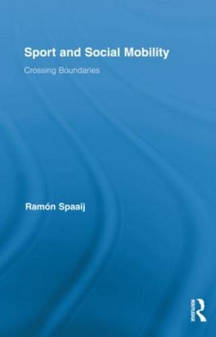 Sport and Social Mobility: Crossing Boundaries (Routledge Research in Sport, Culture and Society)