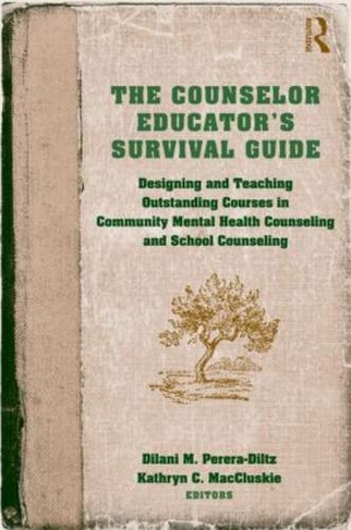 The Counselor Educator's Survival Guide: Designing and Teaching Outstanding Courses in Community Mental Health Counseling and School Counseling