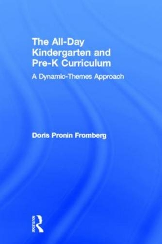 The All-Day Kindergarten and Pre-K Curriculum: A Dynamic-Themes Approach
