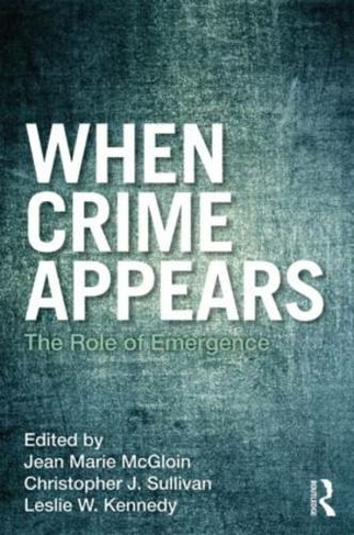When Crime Appears: The Role of Emergence (Criminology and Justice Studies)