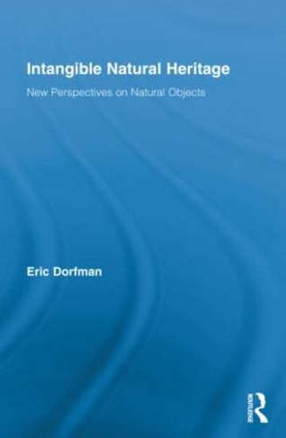 Intangible Natural Heritage: New Perspectives on Natural Objects (Routledge Studies in Heritage)