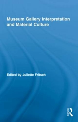 Museum Gallery Interpretation and Material Culture: (Routledge Research in Museum Studies)