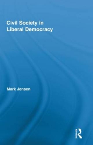 Civil Society in Liberal Democracy: (Routledge Studies in Contemporary Philosophy)