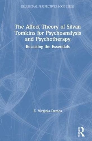 The Affect Theory of Silvan Tomkins for Psychoanalysis and Psychotherapy: Recasting the Essentials (Relational Perspectives Book Series)