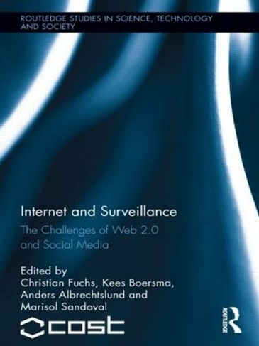 Internet and Surveillance: The Challenges of Web 2.0 and Social Media (Routledge Studies in Science, Technology and Society)