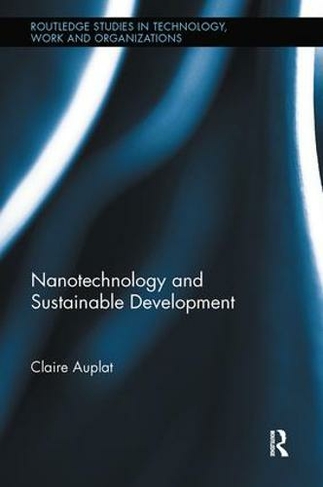 Nanotechnology and Sustainable Development: (Routledge Studies in Technology, Work and Organizations)