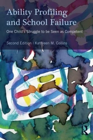 Ability Profiling and School Failure: One Child's Struggle to be Seen as Competent (2nd edition)