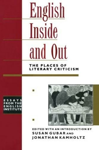 English Inside and Out: The Places of Literary Criticism (Essays from the English Institute)