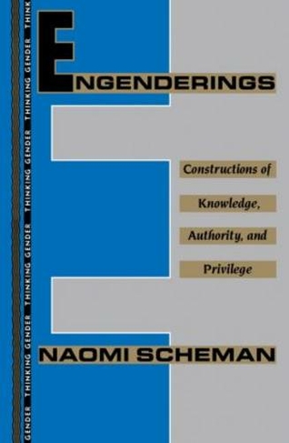 Engenderings: Constructions of Knowledge, Authority, and Privilege (Thinking Gender)