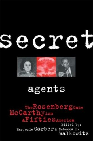 Secret Agents: The Rosenberg Case, McCarthyism and Fifties America (CultureWork: A Book Series from the Center for Literacy and Cultural Studies at Harvard)