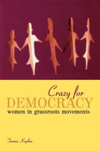 Crazy for Democracy: Women in Grassroots Movements