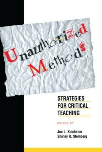 Unauthorized Methods: Strategies for Critical Teaching (Transforming Teaching)
