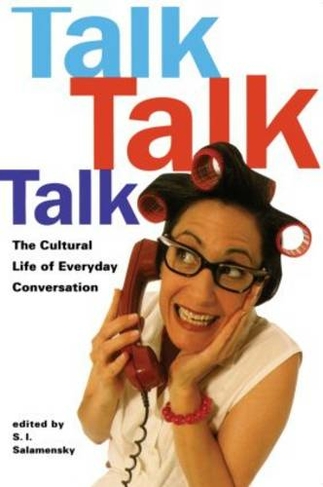 Talk, Talk, Talk: The Cultural Life of Everyday Conversation