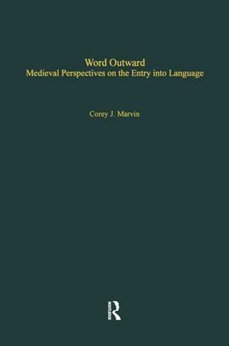 Word Outward: Medieval Perspectives on the Entry into Language (Studies in Medieval History and Culture)