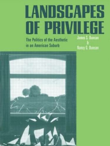 Landscapes of Privilege: The Politics of the Aesthetic in an American Suburb