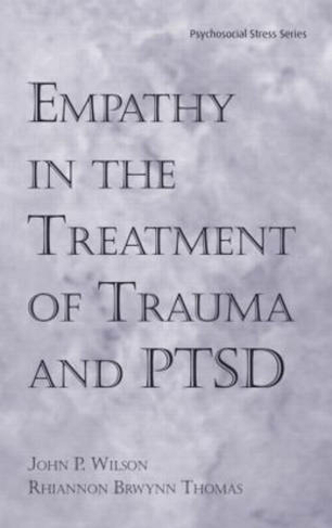 Empathy in the Treatment of Trauma and PTSD: (Psychosocial Stress Series)