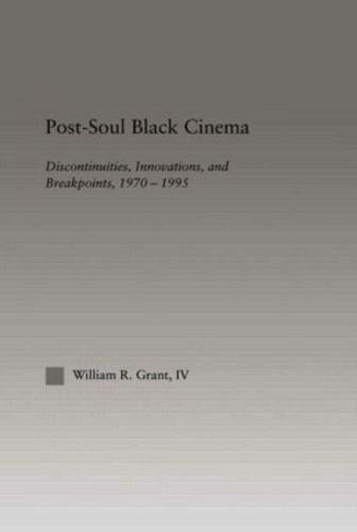 Post-Soul Black Cinema: Discontinuities, Innovations and Breakpoints, 1970-1995 (Studies in African American History and Culture)