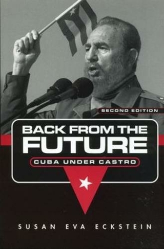 Back From the Future: Cuba Under Castro (2nd edition)