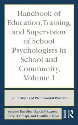 Handbook of Education, Training, and Supervision of School Psychologists in School and Community, Volume I: Foundations of Professional Practice