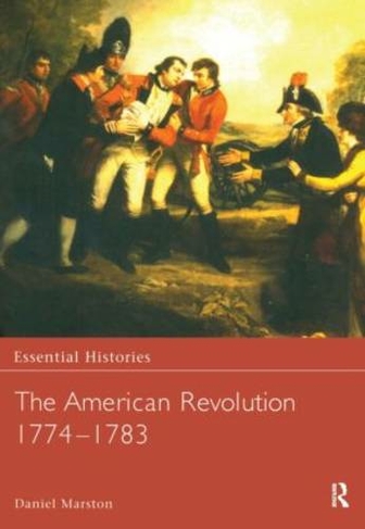 The American Revolution 1774-1783: (Essential Histories)