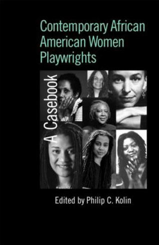 Contemporary African American Women Playwrights: A Casebook (Casebooks on Modern Dramatists)