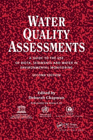 Water Quality Assessments: A guide to the use of biota, sediments and water in environmental monitoring, Second Edition (2nd edition)