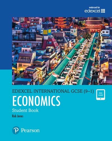 Pearson Edexcel International GCSE (9-1) Economics Student Book: (Edexcel International GCSE)