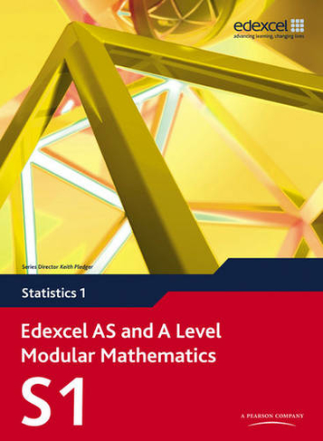Edexcel AS and A Level Modular Mathematics Statistics 1 S1: (Edexcel GCE Modular Maths)