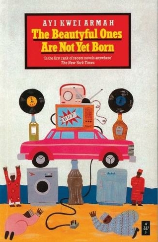 The Beautyful Ones Are Not Yet Born: (Heinemann African Writers Series)