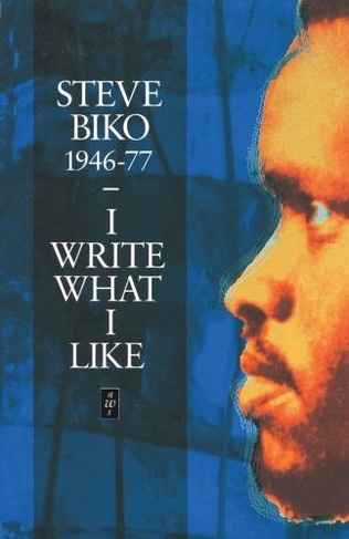 I Write What I Like: (Heinemann African Writers Series)
