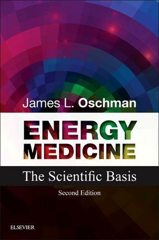Energy Medicine: The Scientific Basis (2nd Revised edition)