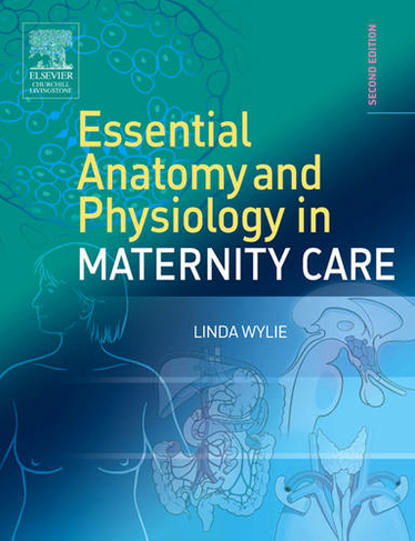 Essential Anatomy & Physiology in Maternity Care: (2nd edition)