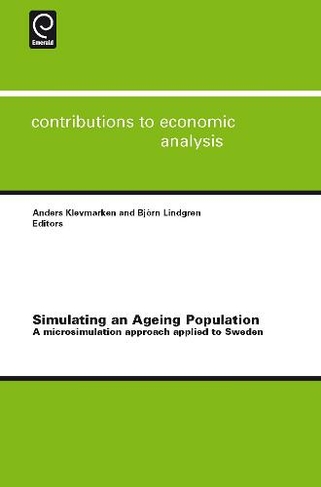 Simulating an Ageing Population: A Microsimulation Approach Applied to Sweden (Contributions to Economic Analysis 285)