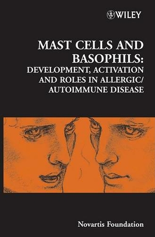 Mast Cells and Basophils: Development, Activation and Roles in Allergic / Autoimmune Disease (Novartis Foundation Symposia)