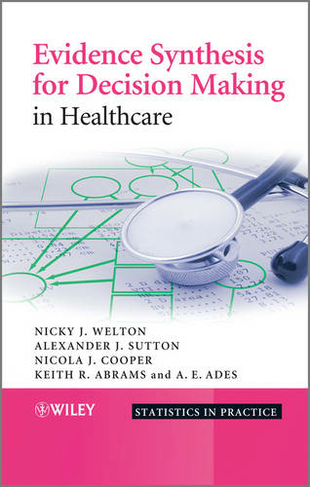 Evidence Synthesis for Decision Making in Healthcare: (Statistics in Practice)