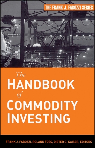 The Handbook of Commodity Investing: (Frank J. Fabozzi Series)