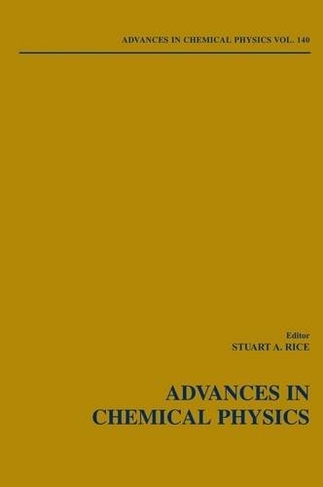Advances in Chemical Physics, Volume 140: (Advances in Chemical Physics)