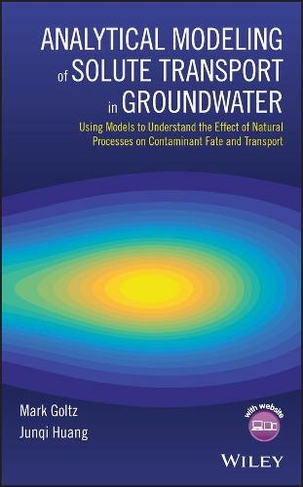 Analytical Modeling of Solute Transport in Groundwater: Using Models to Understand the Effect of Natural Processes on Contaminant Fate and Transport
