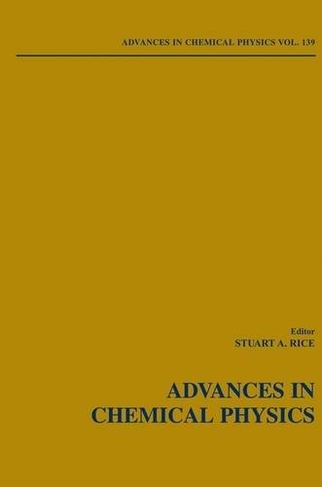 Advances in Chemical Physics, Volume 139: (Advances in Chemical Physics)