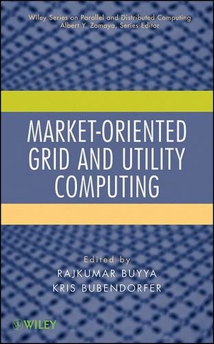 Market-Oriented Grid and Utility Computing: (Wiley Series on Parallel and Distributed Computing)