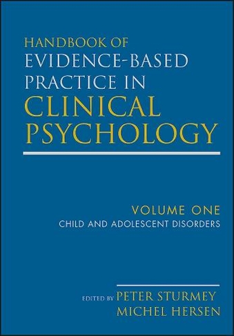 Handbook of Evidence-Based Practice in Clinical Psychology, Child and Adolescent Disorders: (Handbook of Evidence-Based Practice in Clinical Psychology Volume 1)