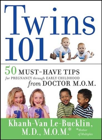 Twins 101: 50 Must-Have Tips for Pregnancy through Early Childhood From Doctor M.O.M.