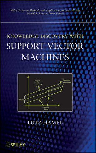 Knowledge Discovery with Support Vector Machines: (Wiley Series on Methods and Applications in Data Mining)