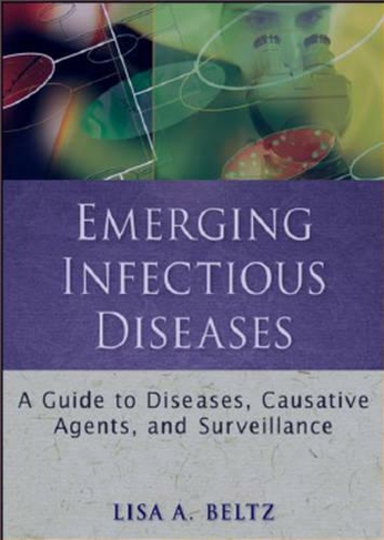 Emerging Infectious Diseases: A Guide to Diseases, Causative Agents, and Surveillance (Public Health/Epidemiology and Biostatistics)