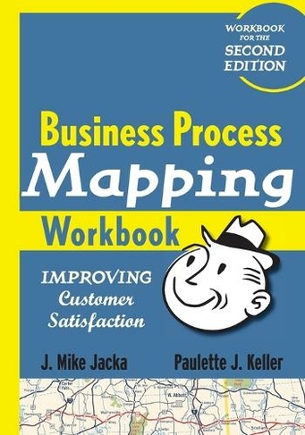 Business Process Mapping Workbook: Improving Customer Satisfaction