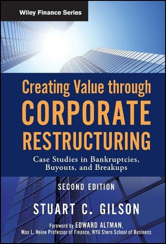 Creating Value Through Corporate Restructuring: Case Studies in Bankruptcies, Buyouts, and Breakups (Wiley Finance 2nd edition)