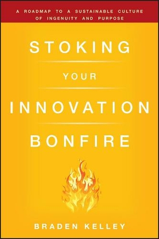 Stoking Your Innovation Bonfire: A Roadmap to a Sustainable Culture of Ingenuity and Purpose