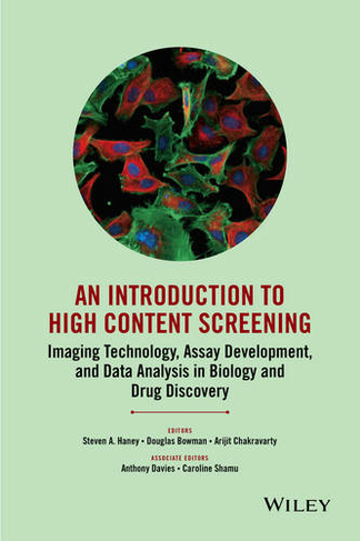 An Introduction To High Content Screening: Imaging Technology, Assay Development, and Data Analysis in Biology and Drug Discovery