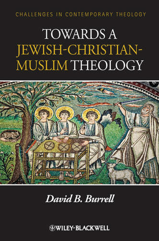 Towards a Jewish-Christian-Muslim Theology: (Challenges in Contemporary Theology)